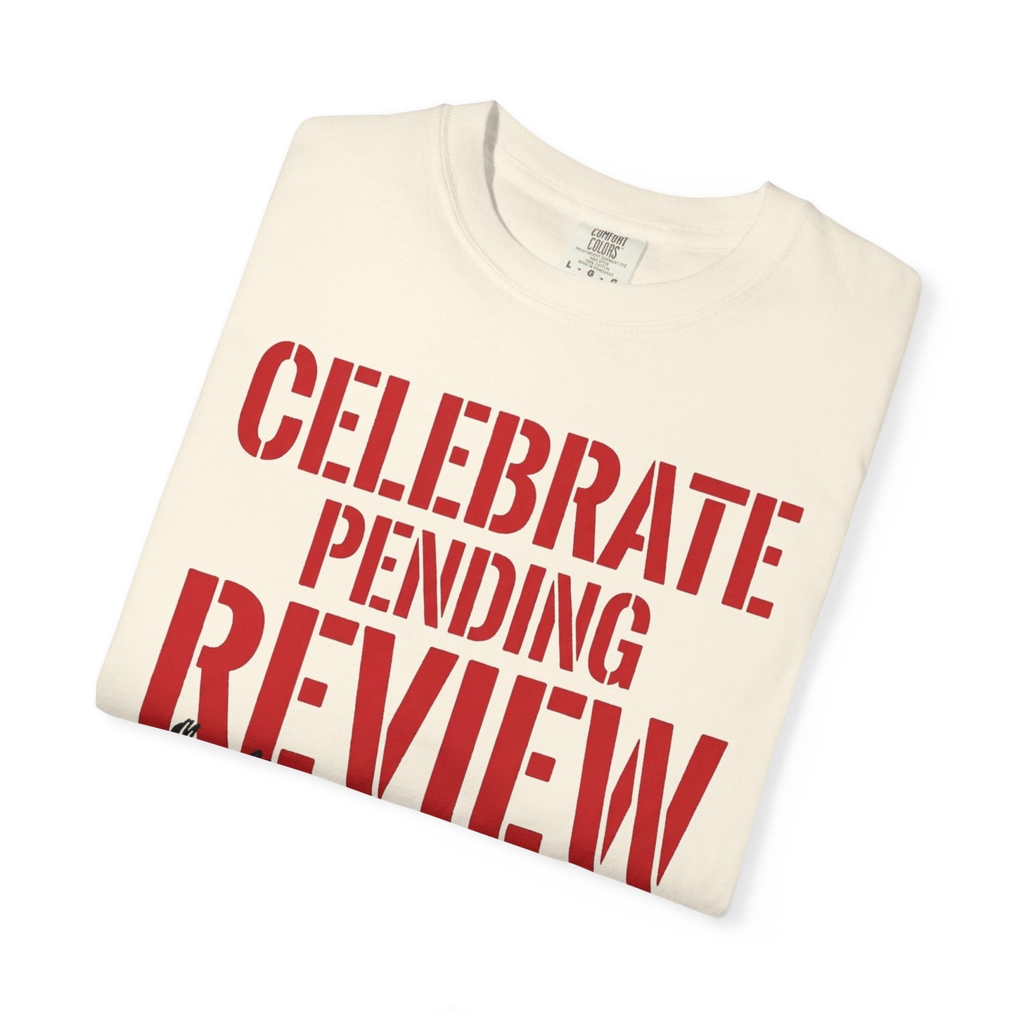 Celebrate Pending Review Heavyweight Tee