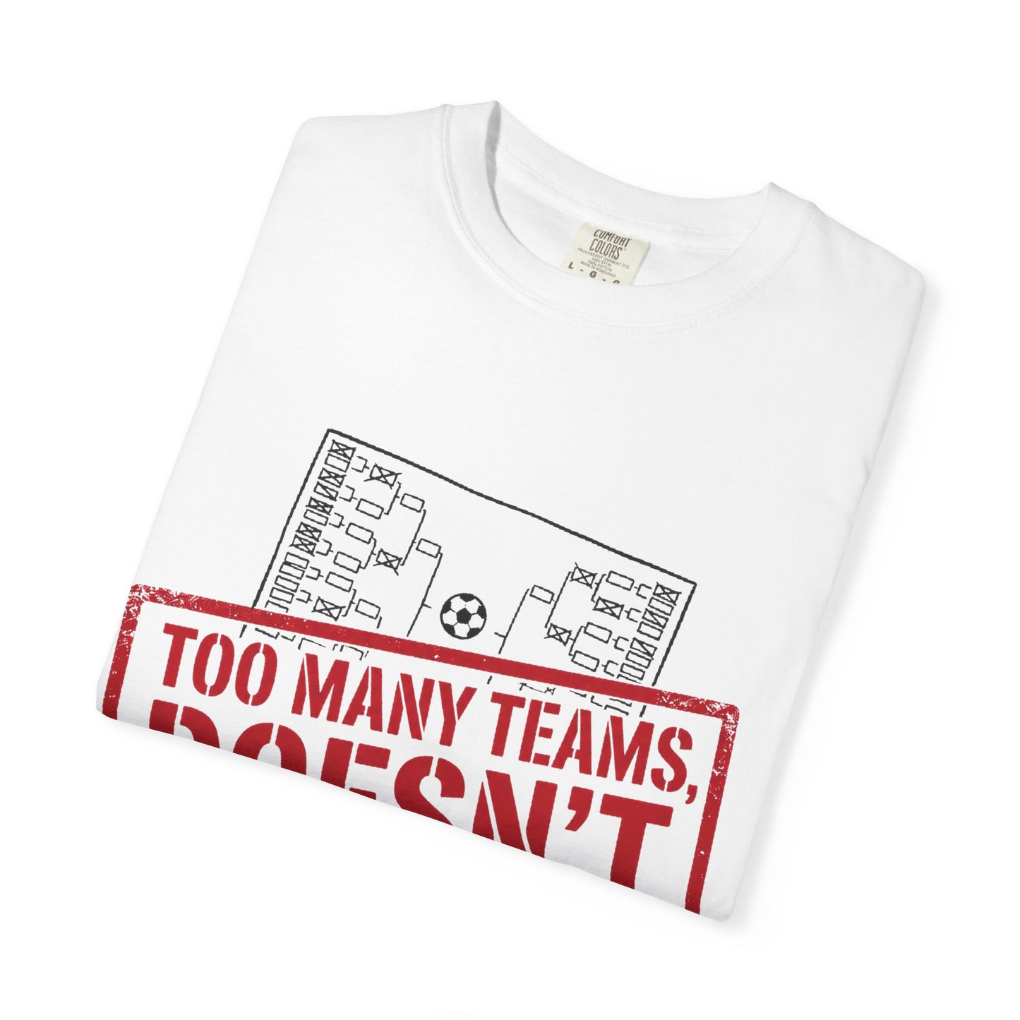 Too Many Teams Doesn't Count Tee